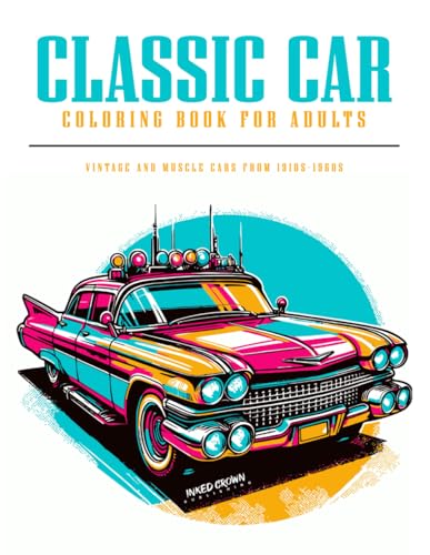 Classic Car Coloring Book for Adults: Vintage and Muscle Cars from 1910s-1960s von Independently published
