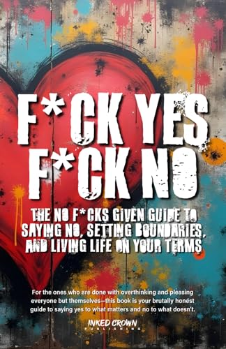 F*ck Yes, F*ck No: The No F*cks Given Guide to Saying No, Setting Boundaries, and Living Life on Your Terms von Independently published