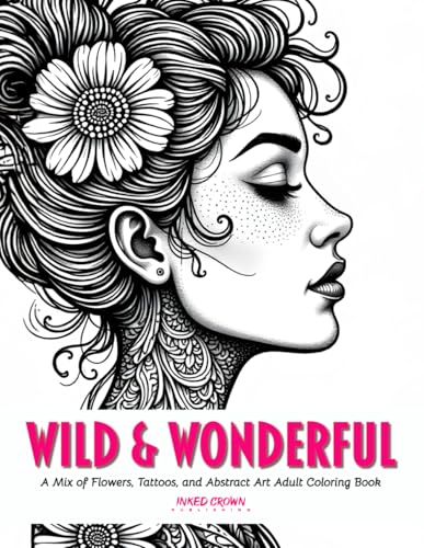 Wild & Wonderful: A Mix of Flowers, Tattoos, and Abstract Art Adult Coloring Book: 75 Bold and Beautiful Designs Featuring Florals, Tattoos, Hairstyles, and Abstract Art for Creative Relaxation von Independently published