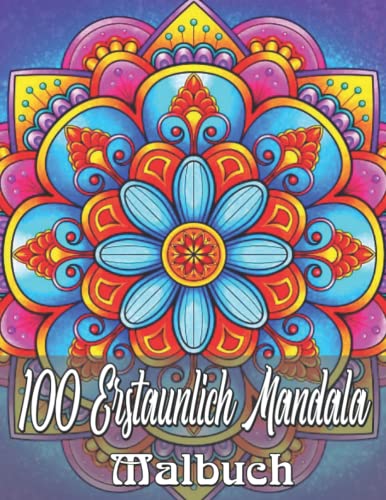 100 Erstaunlich Mandala Malbuch: Mandala-Malbuch: Die erstaunlichste Auswahl der Welt von Stress abbauenden und entspannenden Mandalas | Entspannungsgeschenk für Naturliebhaber von Independently published