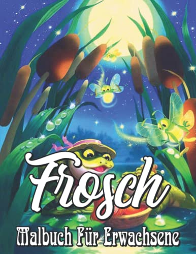 Frosch Malbuch für Erwachsene: Frösche Malbuch: Schöne entspannende Färbung für Erwachsene Buchen Sie mit entzückenden Frosch-Designs