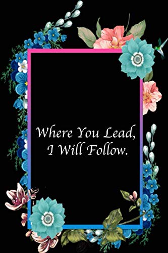 Where You Lead, I Will Follow: Mothers Day Gifts, Funny Lined Notebook Journal (120 Pages, 6 x 9 Inches)
