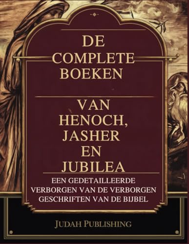 De Complete Boeken van Henoch, Jasher en Jubilea: Een gedetailleerde verzameling van de verborgen geschriften van de Bijbel von Independently published