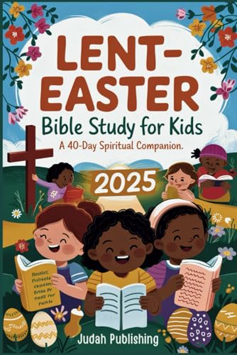 Lent-Easter Bible Study for Kids 2025: A 40-Day Spiritual Companion von Independently published