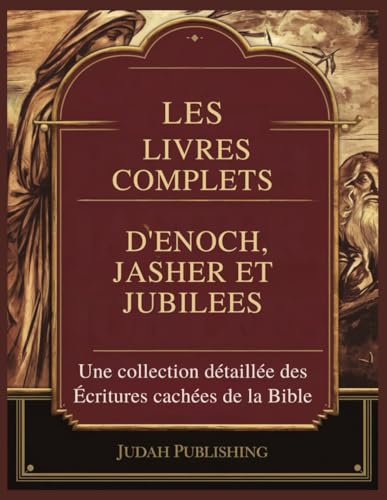 Les Livres Complets d'Enoch, Jasher et Jubilees: Une collection détaillée des Écritures cachées de la Bible von Independently published