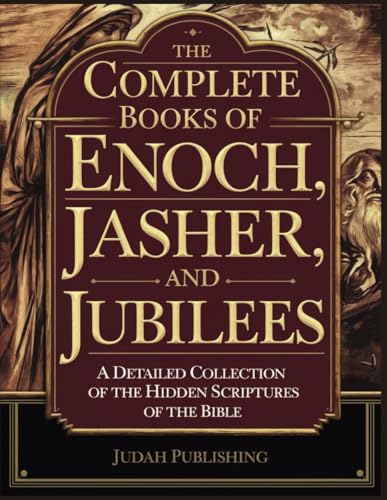 The Complete Books of Enoch, Jasher and Jubilees: A Detailed Collection of the Hidden Scriptures of the Bible von Independently published