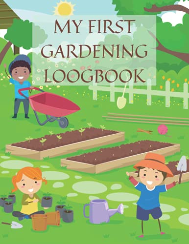 My First Gardening Log Book: Gardening Book For Children, Kids Activity Book, Notebook For Young Gardeners Ages 3-6, Family Garden Planner von Independently published