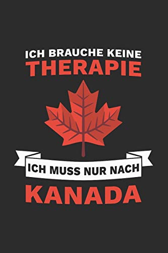 Kanada Notizbuch: Ich brauche keine Therapie - Ich muss nur nach Kanada / 6x9 Zoll / 120 linierte Seiten von Independently published