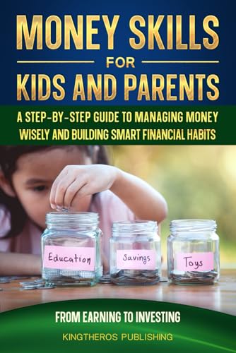 Money Skills for Kids and Parents: A Step-by-Step Guide to Managing Money Wisely and Building Smart Financial Habits von Bowker