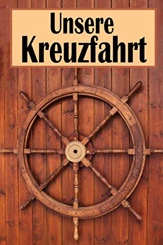 Unsere Kreuzfahrt: Reisetagebuch für Kreuzfahrer, ein Logbuch zum Selberschreiben und Ausfüllen / Kreuzfahrt-Logbuch / Notizbuch und Tagebuch für die ... Kreuzfahrt / Reise Zubehör für Erinnerungen