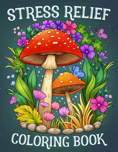 Stress Relief: Adult Coloring Book with Animals, Landscape, Flowers, Patterns, Mushroom And Many More For Relaxation von Independently published