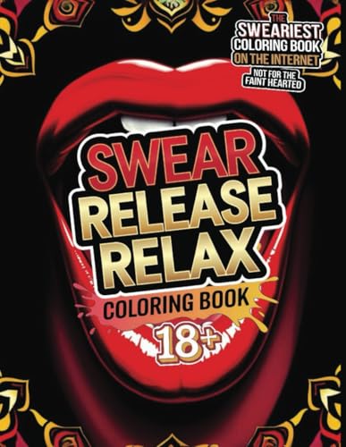 Swear Release Relax Coloring Book: 18+ | Adults Only | The Sweariest Coloring Book On The Internet | Not For The Faint Hearted | Adult Coloring Book | 40 Hilarious Pages von Independently published