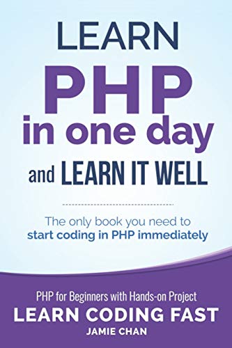 PHP: Learn PHP in One Day and Learn It Well. PHP for Beginners with Hands-on Project. (Learn Coding Fast with Hands-On Project, Band 6) von Independently Published