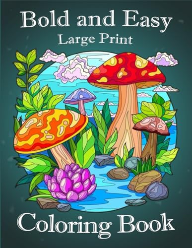 Bold and Easy Large Print Coloring Book: 50 Big and Simple Coloring Book for Adults, Seniors, Beginners and Women, Mushroom, Nature, Still Life, Animals, Flowers, Food, Objects and more! von Independently published