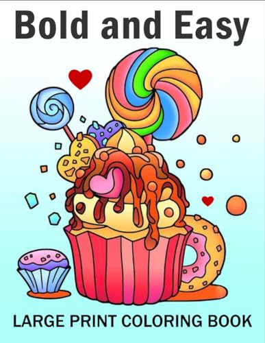 Bold and Easy Large Print Coloring Book: Big and Simple Coloring Book For Adults and Kids With Cute Desserts, cupcake, Sweets von Independently published