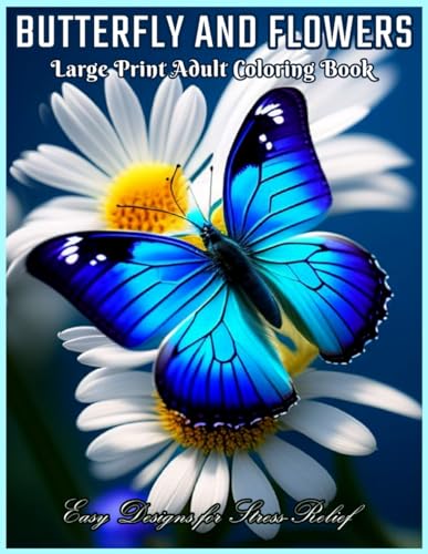 Butterfly and Flowers Large Print Coloring Book: Relaxing Designs for Stress Relief with Easy Flowers and Simple Butterflies and more ! von Independently published