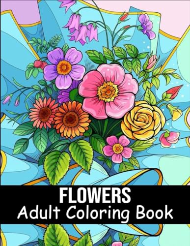 Flowers Coloring Book for Adults: 40 Flower Coloring Book For Seniors In Large Print Floral Designs, Arrangements, and Bouquets for Stress Relief von Independently published