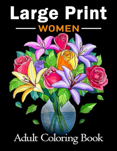 Large Print Adult Coloring Book for Women: Bold and Easy Coloring Book for Adults, Seniors, Beginners, Women Featuring Simple Flowers, Nature, Floral Patterns and More! von Independently published