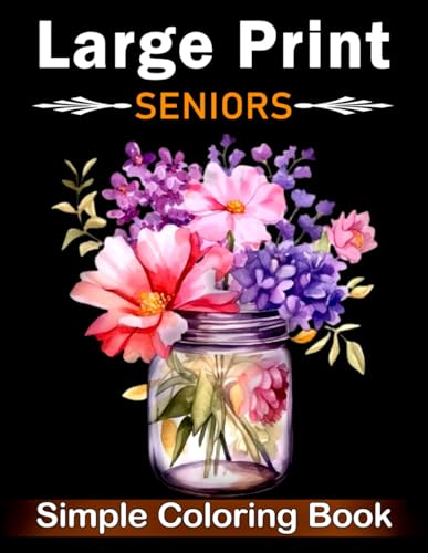 Simple Large Print Coloring Book for Seniors: Beautiful Designs for Adults, Seniors, and Beginners with Landscape, Nature, Flowers, Sweets (Bold & Easy Coloring Book) von Independently published