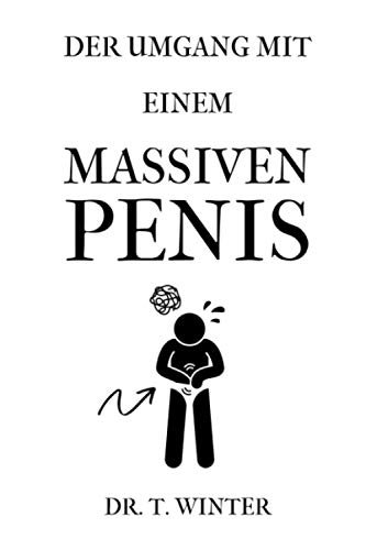 DER UMGANG MIT EINEM MASSIVEN PENIS DR. T. WINTER: DIN A5 Notizbuch punktiert | Lustige Geschenke für Männer Kollegen Freunde Chef | Anti Stress ... | Streich Scherz | Geschenkideen Chef DER UMGANG MIT EINEM MASSIVEN PENIS DR. T. WINTER: DIN A5 Notizbuch punktiert | Lustige Geschenke für Männer Kollegen Freunde Chef | Anti Stress ... | Streich Scherz | Geschenkideen Chef von Independently published