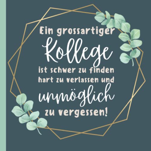 EIN GROSSARTIGER KOLLEGE IST SCHWER ZU FINDEN HART ZU VERLASSEN UND UNMÖGLICH ZU VERGESSEN: Abschiedsbuch für Kollegen | Lustiges Geschenk zum ... als Abschiedsgeschenk | Erinnerungsbuch EIN GROSSARTIGER KOLLEGE IST SCHWER ZU FINDEN HART ZU VERLASSEN UND UNMÖGLICH ZU VERGESSEN: Abschiedsbuch für Kollegen | Lustiges Geschenk zum ... als Abschiedsgeschenk | Erinnerungsbuch
