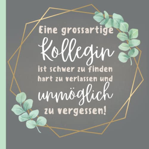 EINE GROSSARTIGE KOLLEGIN IST SCHWER ZU FINDEN HART ZU VERLASSEN UND UNMÖGLICH ZU VERGESSEN: Abschiedsbuch für Kollegen | Lustiges Geschenk zum ... als Abschiedsgeschenk | Erinnerungsbuch EINE GROSSARTIGE KOLLEGIN IST SCHWER ZU FINDEN HART ZU VERLASSEN UND UNMÖGLICH ZU VERGESSEN: Abschiedsbuch für Kollegen | Lustiges Geschenk zum ... als Abschiedsgeschenk | Erinnerungsbuch