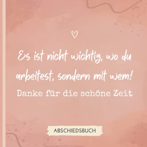 ES IST NICHT WICHTIG, WO DU ARBEITEST, SONDERN MIT WEM! DANKE FÜR DIE SCHÖNE ZEIT: Abschiedsbuch für Kollegen | Lustiges Geschenk zum Abschied von ... als Abschiedsgeschenk | Erinnerungsbuch ES IST NICHT WICHTIG, WO DU ARBEITEST, SONDERN MIT WEM! DANKE FÜR DIE SCHÖNE ZEIT: Abschiedsbuch für Kollegen | Lustiges Geschenk zum Abschied von ... als Abschiedsgeschenk | Erinnerungsbuch