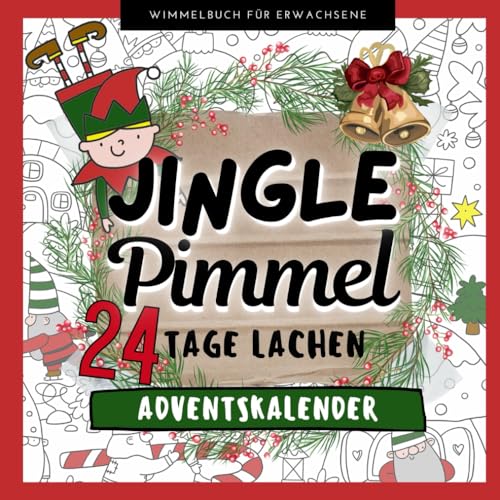 JINGLE PIMMEL 24 TAGE LACHEN ADVENTSKALENDER WIMMELBUCH FÜR ERWACHSENE: Der außergewöhnliche Adventskalender als lustiges Anti Stress Geschenk für Frauen und Männer JINGLE PIMMEL 24 TAGE LACHEN ADVENTSKALENDER WIMMELBUCH FÜR ERWACHSENE: Der außergewöhnliche Adventskalender als lustiges Anti Stress Geschenk für Frauen und Männer von Independently published