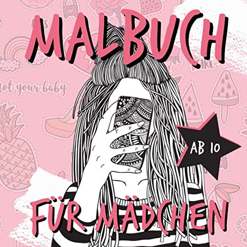 MALBUCH AB 10 FÜR MÄDCHEN: Mädchen Buch 10 Jahre | Malbücher für Mädchen | Beschäftigung Mädchen | Geschenkideen Mädchen | Malbuch | Geburtstagsgeschenk Teens | Malbuch Teenager Mädchen MALBUCH AB 10 FÜR MÄDCHEN: Mädchen Buch 10 Jahre | Malbücher für Mädchen | Beschäftigung Mädchen | Geschenkideen Mädchen | Malbuch | Geburtstagsgeschenk Teens | Malbuch Teenager Mädchen von Independently published