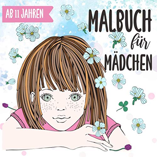 MALBUCH FÜR MÄDCHEN AB 11 JAHREN: Kreatives Malbuch für Mädchen | Mädchen Geschenke ab 11 | Malbuch für Teenager Mädchen | Beschäftigung Mädchen | Tolles Geschenk für Jugendliche MALBUCH FÜR MÄDCHEN AB 11 JAHREN: Kreatives Malbuch für Mädchen | Mädchen Geschenke ab 11 | Malbuch für Teenager Mädchen | Beschäftigung Mädchen | Tolles Geschenk für Jugendliche