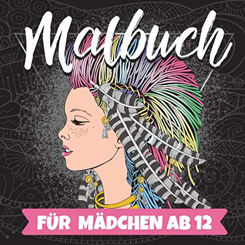 MALBUCH FÜR MÄDCHEN AB 12: Perfekte Geschenke für Mädchen | Ausmalbilder | Mädchen 12 Jahre Geschenkideen | Malbuch für Teenager | Coole Geschenke für Mädchen und Jugendliche MALBUCH FÜR MÄDCHEN AB 12: Perfekte Geschenke für Mädchen | Ausmalbilder | Mädchen 12 Jahre Geschenkideen | Malbuch für Teenager | Coole Geschenke für Mädchen und Jugendliche von Independently published