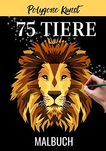 POLYGONE KUNST 75 TIERE MALBUCH: Malbuch mit 75 polygonen Tieren zum Ausmalen | Geschenk für Kinder ab 10 Jahren | Cooles Malbuch für Teenager | Kopiervorlage Lehrer | Bastelset Mädchen Jungen POLYGONE KUNST 75 TIERE MALBUCH: Malbuch mit 75 polygonen Tieren zum Ausmalen | Geschenk für Kinder ab 10 Jahren | Cooles Malbuch für Teenager | Kopiervorlage Lehrer | Bastelset Mädchen Jungen