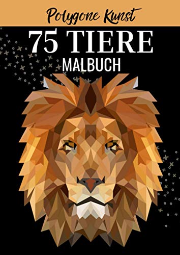 POLYGONE KUNST 75 TIERE MALBUCH: Malbuch mit 75 polygonen Tieren zum Ausmalen | Geschenk für Kinder ab 10 Jahren | Cooles Malbuch für Teenager | Kopiervorlage Lehrer | Bastelset Mädchen Jungen POLYGONE KUNST 75 TIERE MALBUCH: Malbuch mit 75 polygonen Tieren zum Ausmalen | Geschenk für Kinder ab 10 Jahren | Cooles Malbuch für Teenager | Kopiervorlage Lehrer | Bastelset Mädchen Jungen von Independently published