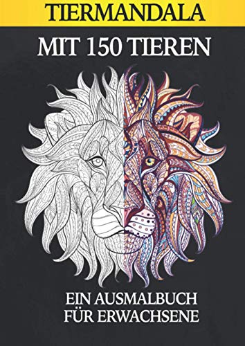 TIERMANDALA MIT 150 TIEREN AUSMALBUCH FÜR ERWACHSENE: Malbuch für Erwachsene | Malen für Erwachsene Tiere | Mandala Tiere | Malvorlagen | Entspannung und Anti-Stress TIERMANDALA MIT 150 TIEREN AUSMALBUCH FÜR ERWACHSENE: Malbuch für Erwachsene | Malen für Erwachsene Tiere | Mandala Tiere | Malvorlagen | Entspannung und Anti-Stress