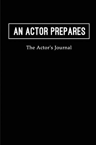 An Actor Prepares - The Actor's Journal: Blank Lined Journals for actors (6"x9") 110 pages for Gifts (Funny, motivational,inspirational and Gag), ... for theater,drama,plays,Broadways and movies. von CreateSpace Independent Publishing Platform