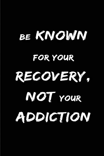 Be Known for your Recovery Not your Addiction: Blank Lined Addiction Sobriety and Recovery Journals (6"x9"). Perfect Daily Reflection Gifts For Men or ... Rehab,Smoking,overcoming food addiction.