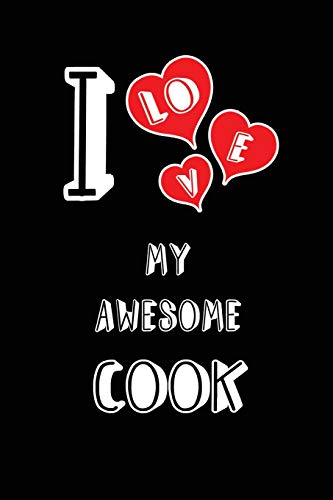 I Love My Awesome Cook: Blank Lined 6x9 Love your Cook Journal/Notebooks as Gift for Birthday,Valentine's day,Anniversary,Thanks ... or coworker