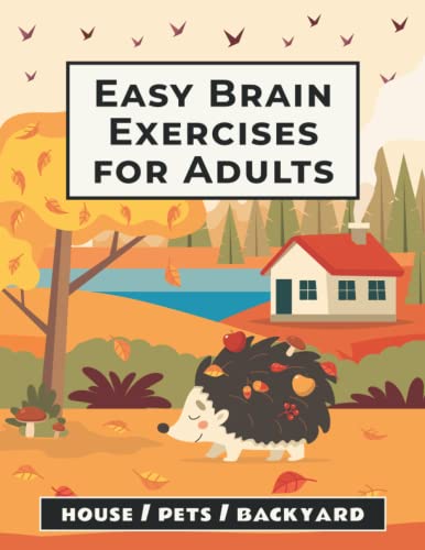 Easy Brain Exercises for Adults: 100 Puzzles, Memory Games, Math Riddles, and Other Activities on House, Pets, and Backyard von Independently published
