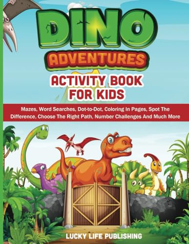 Dino Adventures Activity Book For Kids: Fun Dinosaur Activity Book For Kids Includes Number Games, Mazes, Word Search, Coloring In Pages & Lots More