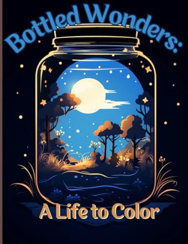 Bottled Wonders: A Life to Color von Independently published