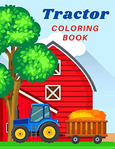 Tractor Coloring Book: Colouring Farm Tractors for Toddlers and Kids. Various Simple Images Perfect for Beginners and Preschoolers Children