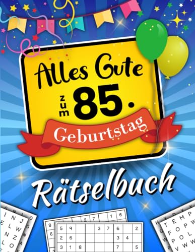 Alles Gute zum 85. Geburtstag - Rätselbuch: Feierlicher Rätsel Mix inkl. Wortsuchrätsel, Sudoku, Kreuzworträtsel und vielem mehr (85 Geburtstag Geschenk)