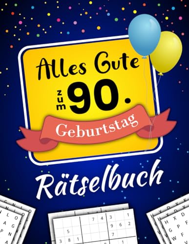 Alles Gute zum 90. Geburtstag - Rätselbuch: Feierlicher Rätsel Mix inkl. Wortsuchrätsel, Sudoku, Quizfragen und vielem mehr (90 Geburtstag Geschenk)