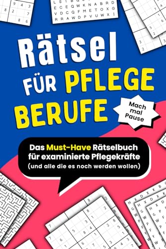 Rätsel für Pflegeberufe: Das Must-Have Rätselbuch für Pflegekräfte und alle die es noch werden wollen (Mach mal Pause) von Independently published