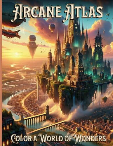 Arcane Atlas: Color A World Of Wonders (Ethereal Kingdoms: An Odyssey of Magic and Mystery) von Independently published