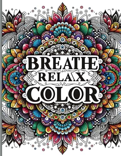 Breath, Relax, Color: The Art of Mindfulness in Mandalas von Independently published