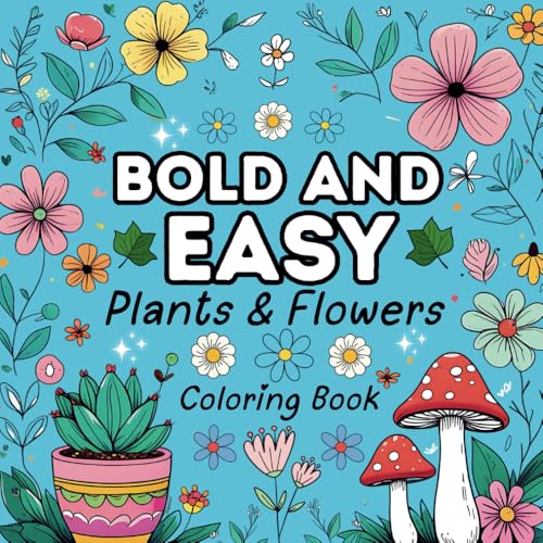 Bold and Easy Plants & Flowers Coloring Book: Simple and Big images for Relaxation Featuring Nature-Themed Illustrations For Adults And Kids von Independently published
