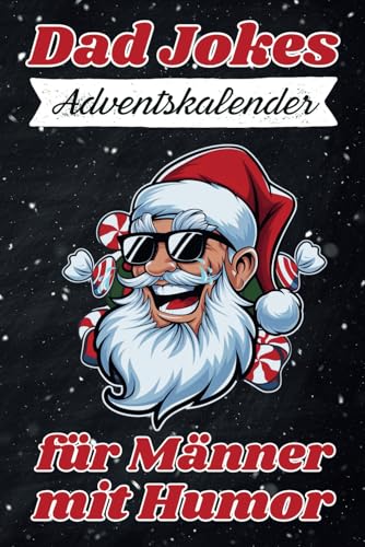 Dad Jokes Adventskalender für Männer mit Humor: 24 Tage flache Witze, perfekt für die Weihnachten mit einem Lächeln beginnen wollen von Independently published