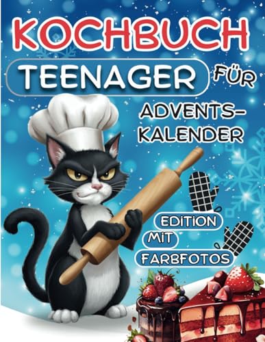 Kochbuch für Teenager Adventskalender-Edition: 24 Easy und Leckere Rezepte mit Farbfotos von Independently published