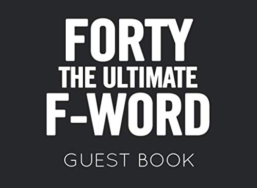 Forty the Ultimate F-Word: Black and White Guest Book for 40th Birthday Party. Fun gift for someone’s birthday, perfect present for a friend or a family member